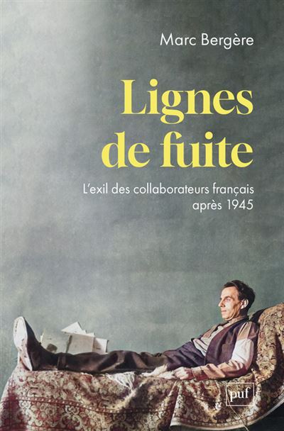 Lignes de fuite : L'exil des collaborateurs français après 1945 - Marc Bergère (2024)