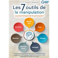 Les 7 outils de la manipulation - La psychologie de la persuasion