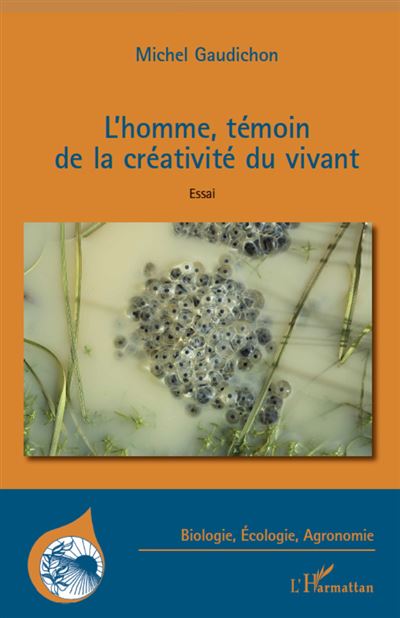 L'homme, temoin de la creativite du vivant Essai - Miche