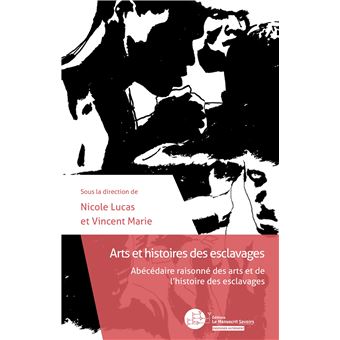 Arts et histoires des esclavages Abécédaire raisonné des arts et de l ...