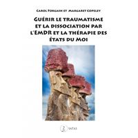 Guérir le traumatisme et la dissociation par l'EMDR et la thérapie des Etats du Moi