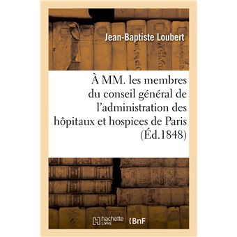 À MM. les membres du conseil général de l'administration des hôpitaux et hospices de Paris - 1