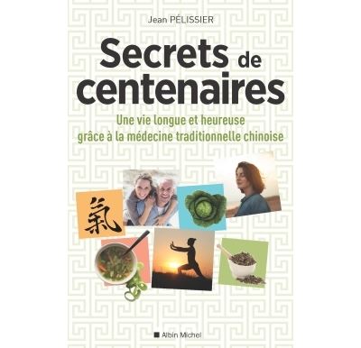 Secrets de centenaires : Une vie longue et heureuse grâce à la médecine traditionnelle chinoise - Jean