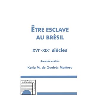 Etre esclave au Brésil XVIè-XIXè siècles (Seconde édition) - 1