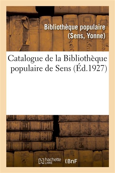 Catalogue de la Bibliothèque populaire de Sens -  Bibliotheque Populaire (sens - broché 