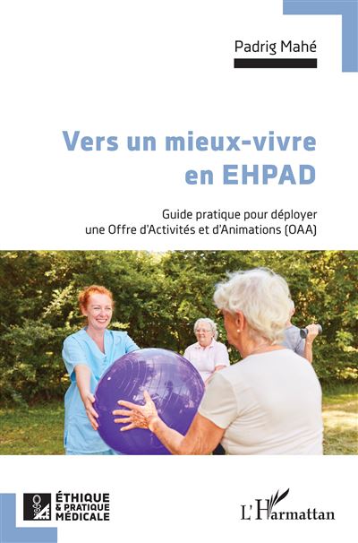 Vers un mieux vivre en EHPAD Guide pratique pour deployer un