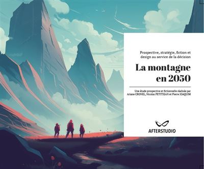 La montagne en 2050 Prospective, stratégie, fiction et design au service de la décision - Ariane Cronel - Alopex - cartonné - Etude