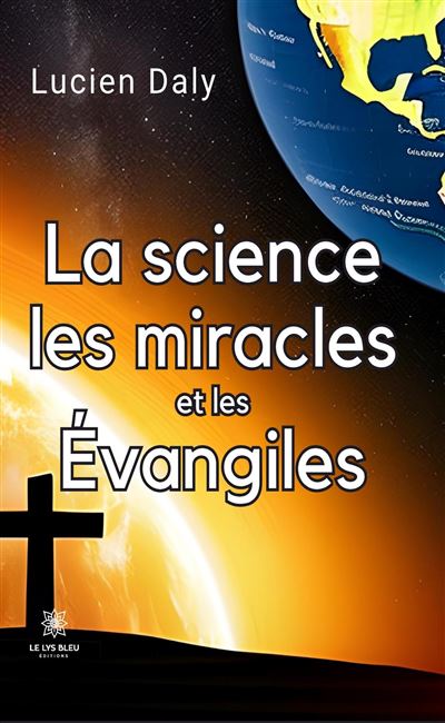 La science les miracles et les Evangiles - Lucien Daly - Le