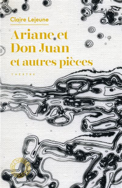 Ariane et Don Juan et autres pièces - Claire Lejeune - Espace Nord - Poche - Théâtre