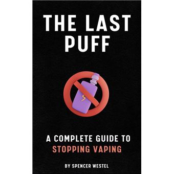 The Last Puff: A Complete Guide to Stopping Vaping - ebook (ePub