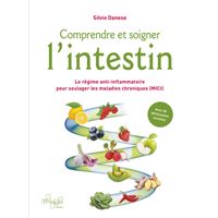 Comprendre et soigner l'intestin - Le régime anti-inflammatoire pour soulager les maladies chroniques (MICI) - Livre