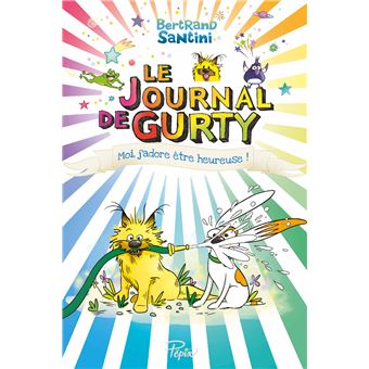 Le Journal De Gurty - Tome 11 - Moi - j'adore être heureuse ! - Bertrand Santini - broché - Achat Livre ou ebook | fnac