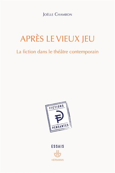 Après le vieux jeu La fiction dans le théâtre contemporain - Joëlle Chambon - Hermann - broché - Théâtre