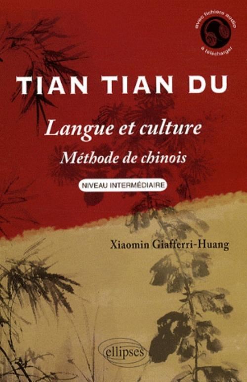Tian Tian Du - Langue et culture • Méthode de chinois • Niveau intermédiaire - Xiaomin Giafferri-Huang - broché