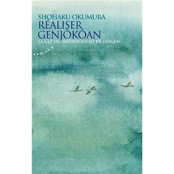 Réaliser Genjôkôan - La clé du shôbogenzô de Dôgen - 1