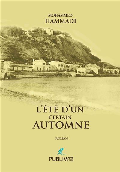 L’été d’un certain automne - Mohammed Hammadi - Publiwiz - broché - Roman