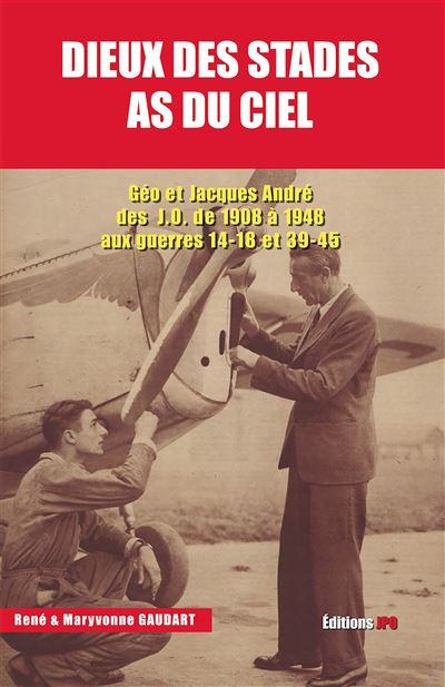 Geo et jacques andre des j.o. de 1908 a 1948 aux guerres de 14-18 et 39-45