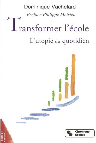 Transformer l'ecole - l'utopie du quotidien L'utopie du quotidien - DOMIN VACHELARD - Chronique Sociale - Poche - Essai