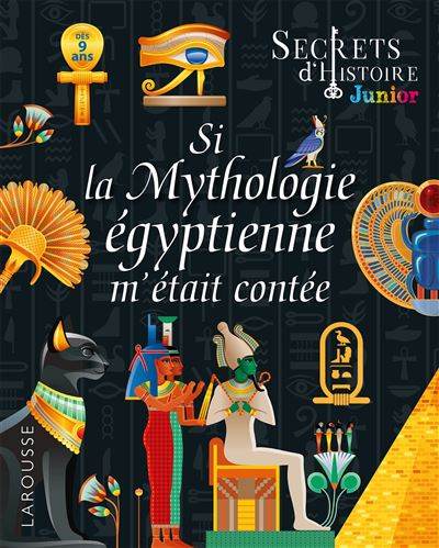 Secrets d'HISTOIRE junior - Si la Mythologie egyptienne 