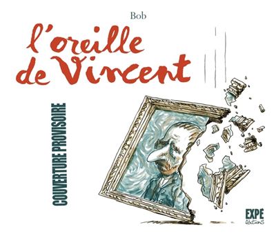 L oreille de Vincent - Andy Bob - Expe Editions - broché - Bande dessinée - Expe Editions