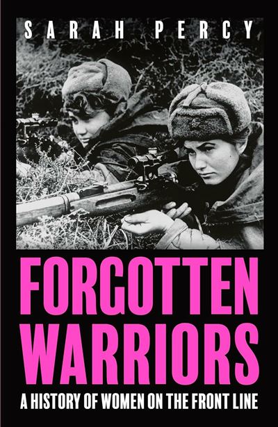 Forgotten Warriors A History of Women on the Front Line