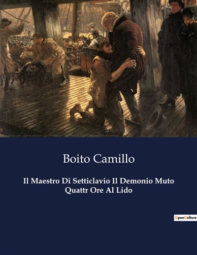 Il Maestro Di Setticlavio Il Demonio Muto Quattr Ore Al Lido - Camillo Boito - broché