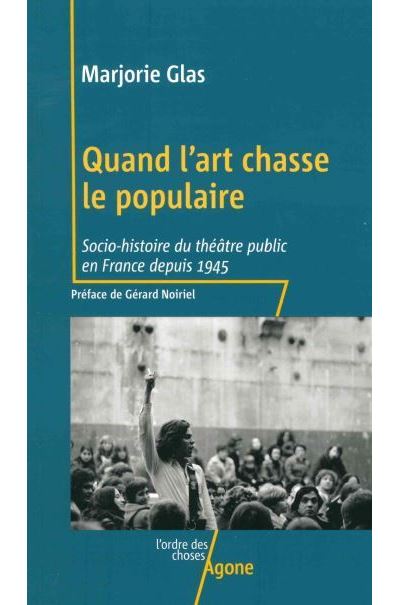 Quand l'art chasse le populaire Socio-histoire du theatr
