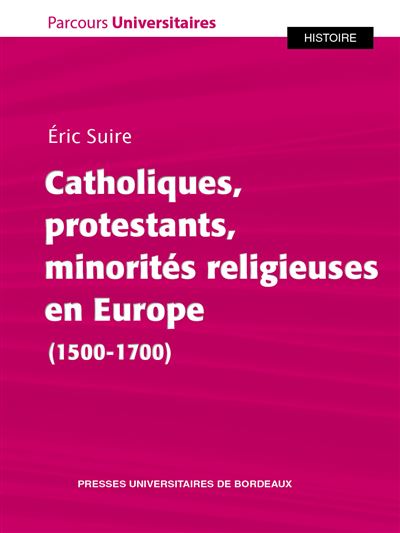 Catholiques, protestants, minorités religieuses en Europe (1500-1700) - Eric Suire - broché