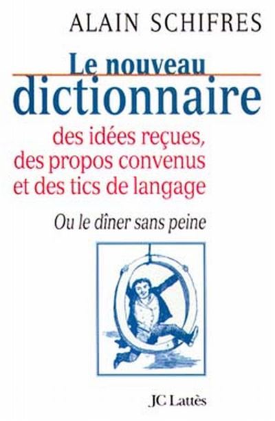 Le nouveau dictionnaire des idees recues, des propos convenu