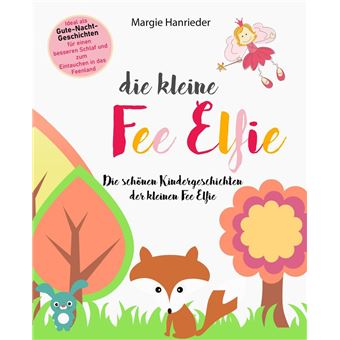 Die kleine Fee Elfie Die schönen Kindergeschichten der kleinen Fee