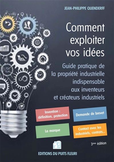 Comment exploiter vos idees Guide pratique de la propriete i