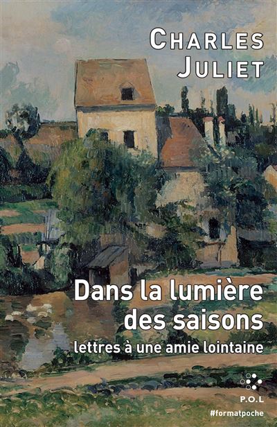 Dans la lumière des saisons Lettres à une amie lointaine - Charles Juliet - P.o.l. - Poche - Roman