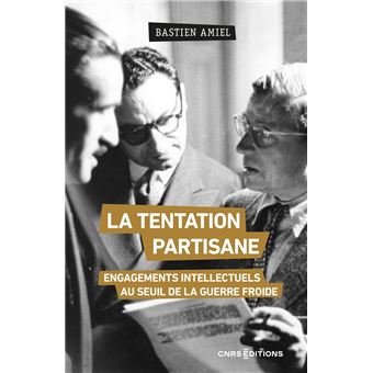 La tentation partisane - Engagements intellectuels au seuil de la guerre froide - 1