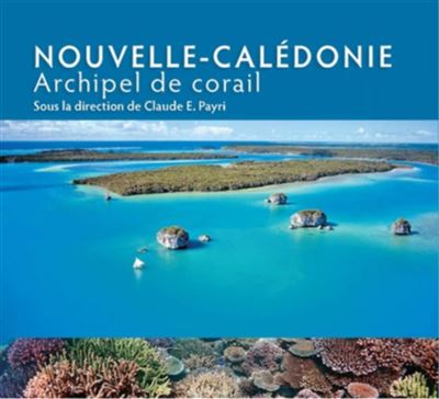 Nouvelle-Calédonie Archipel de corail - Claude E. Payri - Ird Eds - broché - Beau livre
