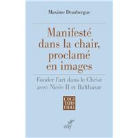 Manifeste dans la chair, proclame en images - fonder l'art dans le christ avec nicee ii et balthasar