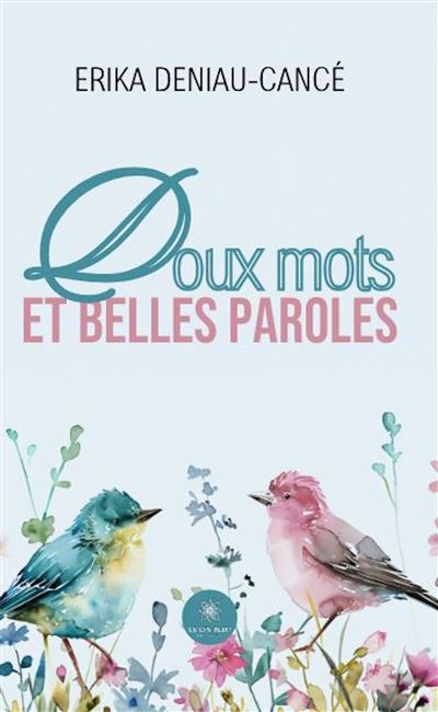 Recueil de poésies doux mots et belles paroles - Erika Deniau-Cancé - Le Lys Bleu - broché - Poésie