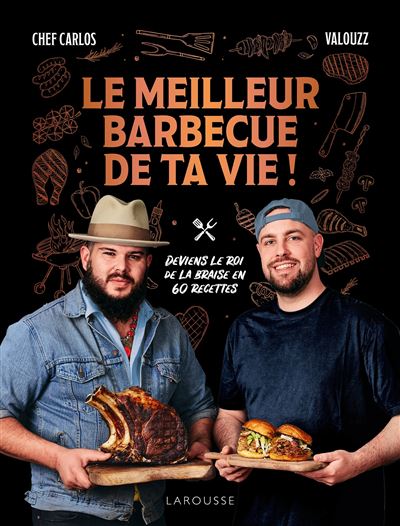 Le meilleur barbecue de ta vie !: Deviens le roi de la braise en 60 recettes
