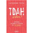 TDAH, et alors ? - Comprendre son trouble de l'attention peut tout changer !