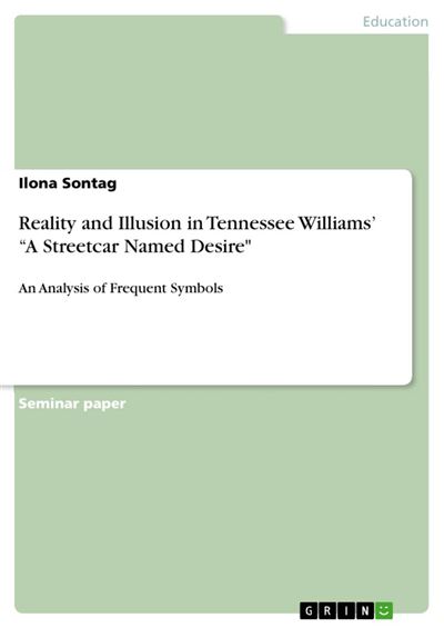 Reality And Illusion In Tennessee Williams A Streetcar Named Desire reality-and-illusion-in-tennessee-williams-a-streetcar-named-desire