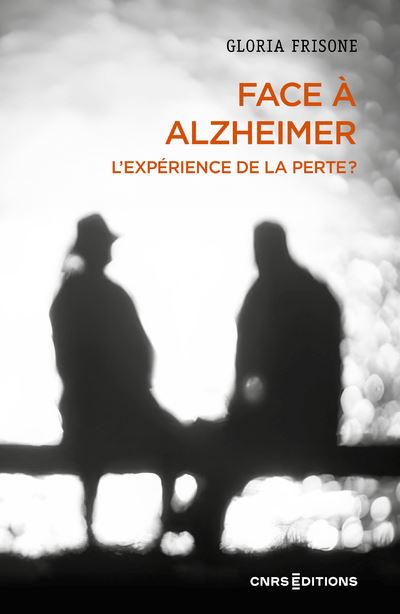 Face à Alzheimer - L'expérience de la perte ? - Gloria Frisone - Cnrs Eds - broché - Essai - Cnrs Eds