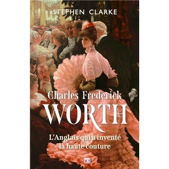 Charles Frederick Worth, l'Anglais qui a inventé la haute couture - 1