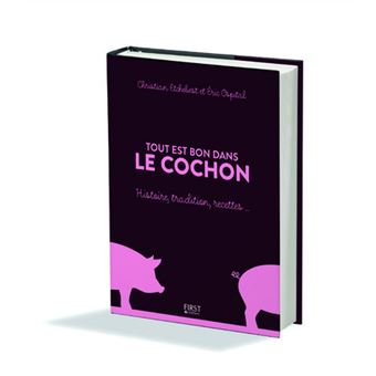 Tout est bon dans le cochon Histoire, tradition, recettes... - relié ...
