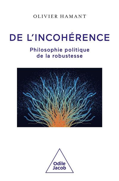 De l'incohérence: Philosophie politique de la robustesse - Olivier Hamant (2024)