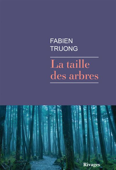 La taille des arbres - Fabien Truong - Rivages - broché - Roman - Rivages