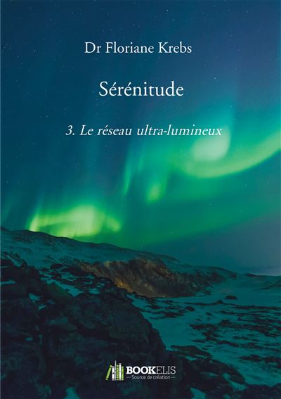 Sérénitude 3. Le réseau ultra-lumineux - Floriane Krebs - Bookelis - broché - Guide