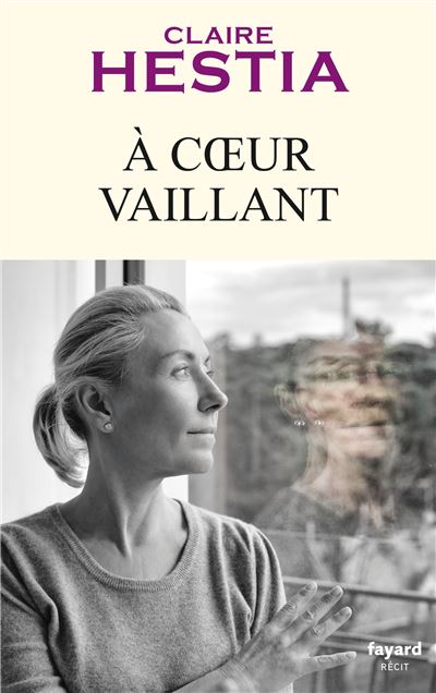 À coeur vaillant - Claire Hestia - Fayard - broché - Essai