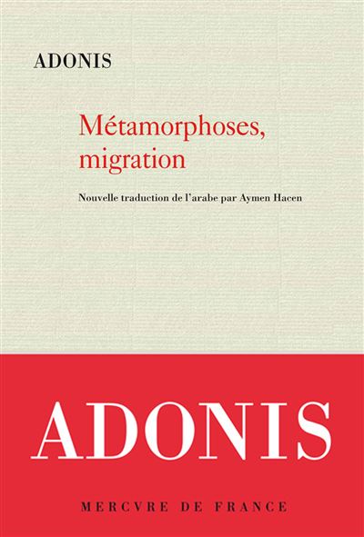 Métamorphoses, migration Le livre des métamorphoses et de la migration dans les contrées du jour et de la nuit - Adonis - Mercure de france - broché - Poésie