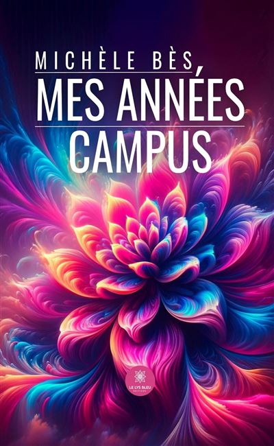 Mes années campus - Michèle Bès - Le Lys Bleu - broché - Témoignage