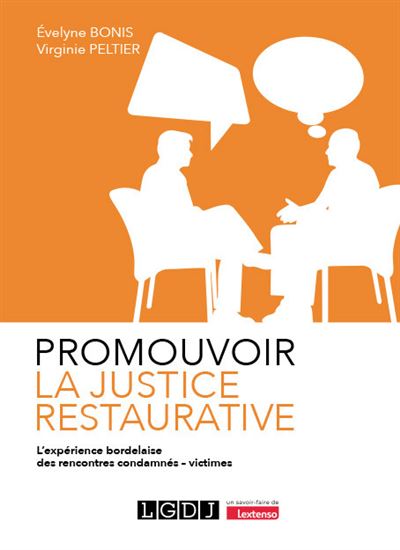 Promouvoir la justice restaurative L'expérience bordelaise des rencontres condamnés - victimes - Virginie Peltier - Lgdj - broché - Etude