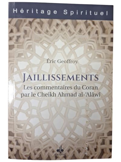 Jaillissements - les commentai Les commentaires du Coran par le Cheikh Ahmad al-'Alâwî - Eric Geoffroy - Albouraq - broché - Etude